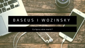 Baseus i Wozinsky - co łączy obie marki?